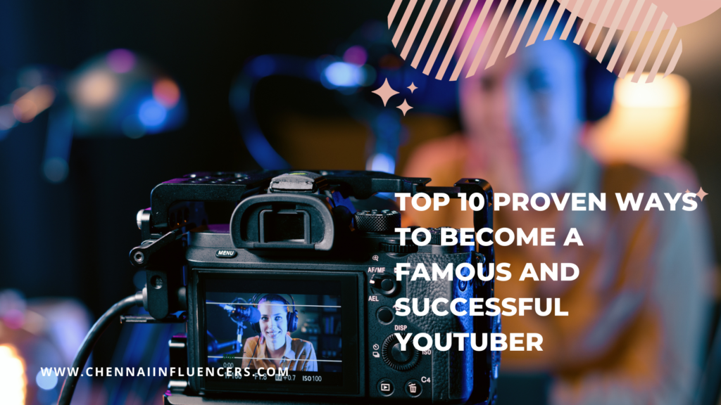 Top 10 proven ways to become a famous and successful Youtuber