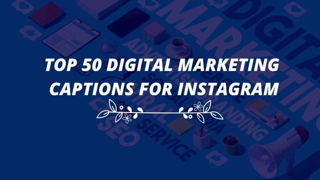 Top 50 Digital Marketing Captions for Instagram