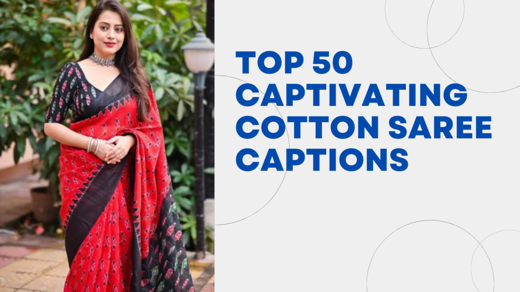 Top 50 Captivating Cotton Saree captions
