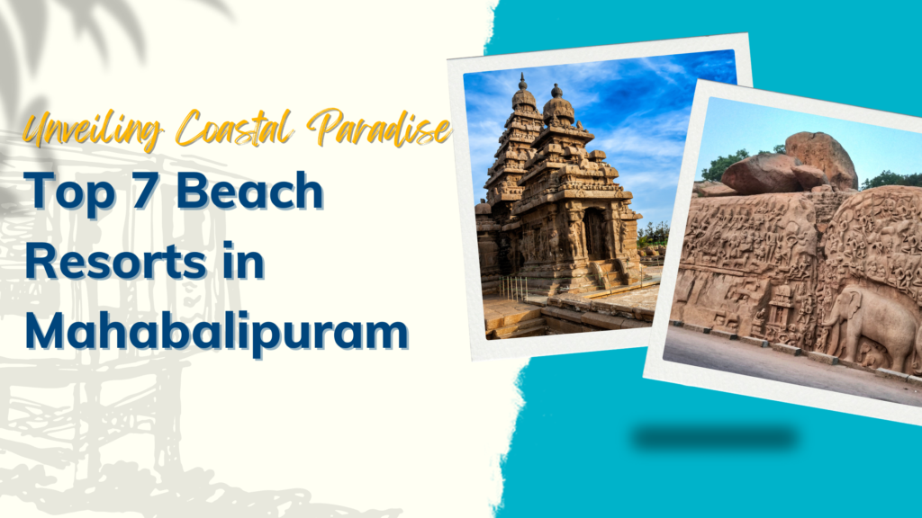 Top 7 Beach Resorts in Mahabalipuram
