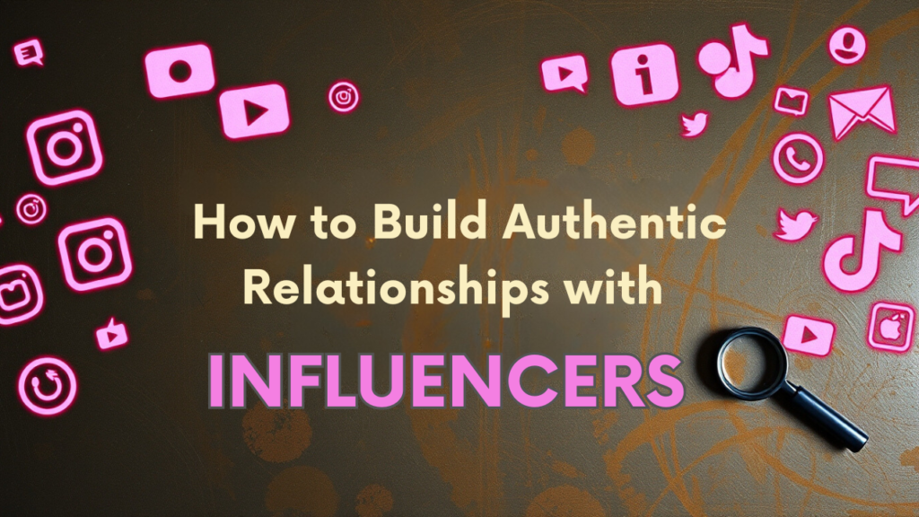 How to Build Authentic Relationships with Influencers