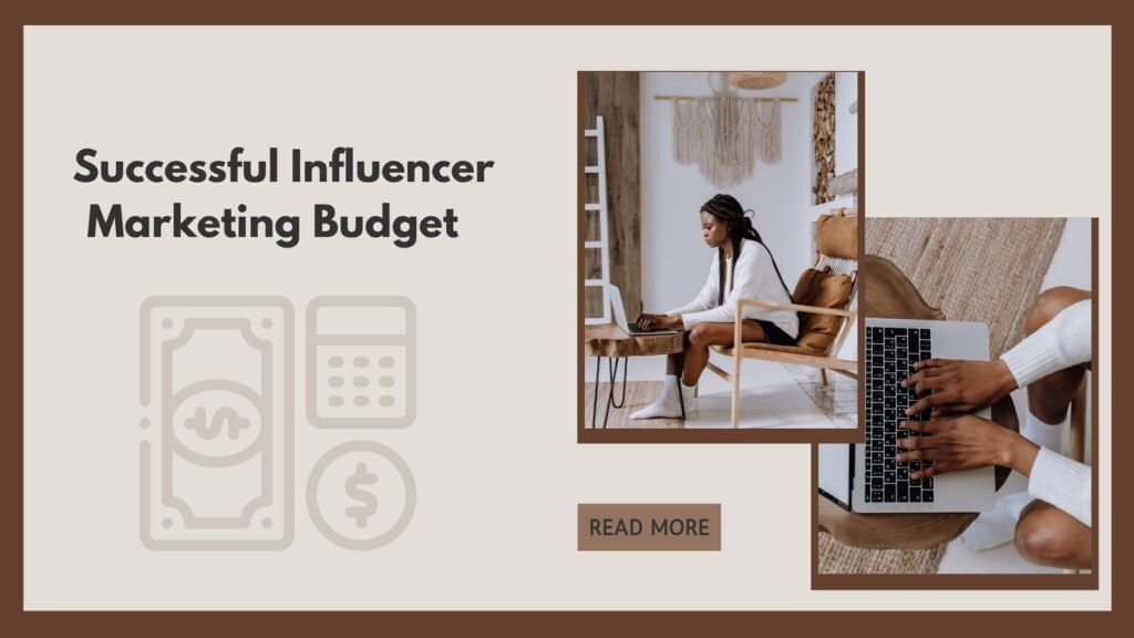 How to Set an Successful Influencer Marketing Budget in 5 Simple Steps 1 Successful Influencer Marketing Budget