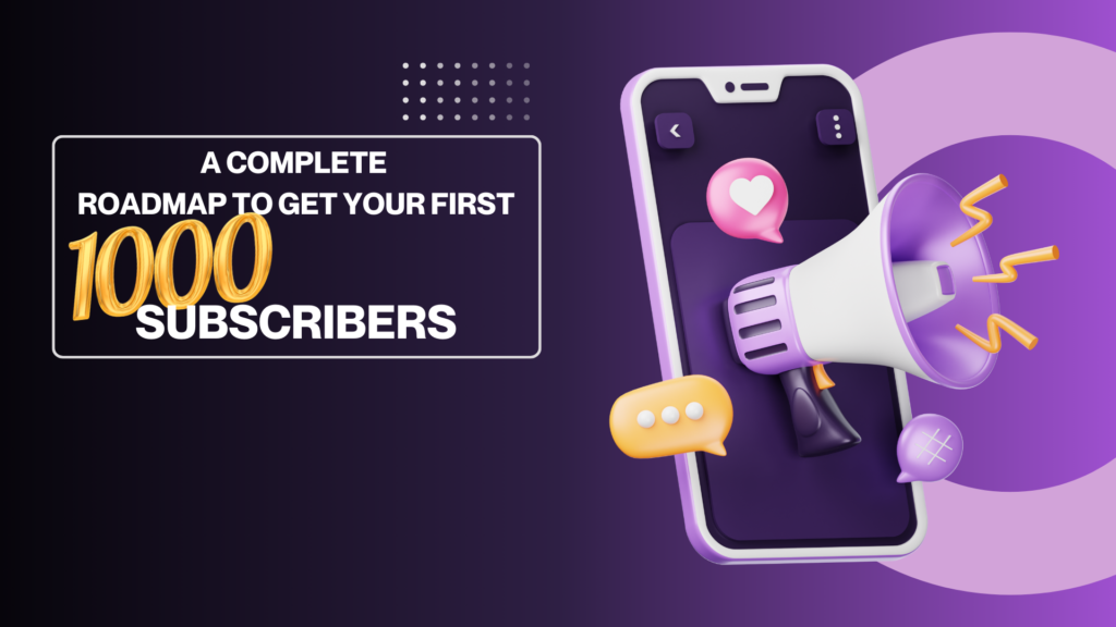 How to Get Your First 1000 YouTube Subscribers Fast: A Complete Roadmap 1 Roadmap to your 1000 YouTube Subscribers