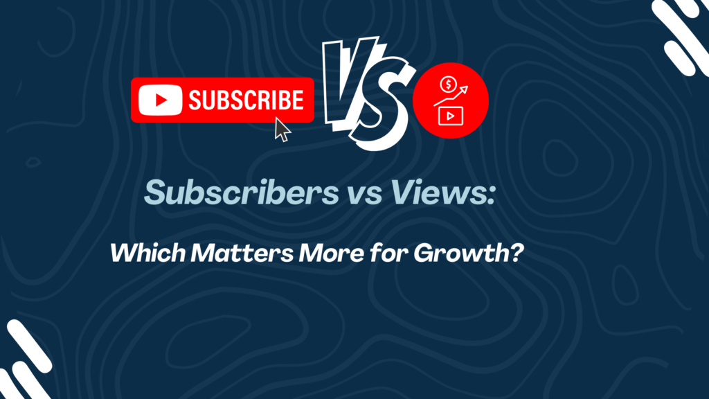 YouTube Subscribers vs Views for Growth: What Really Drives Success