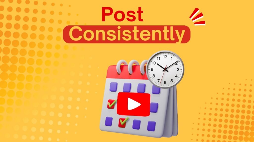 10 Proven Ways to Get More YouTube Subscribers in 2025 (Beginner-Friendly Guide) 4 Post Consistently to get more YouTube subscribers